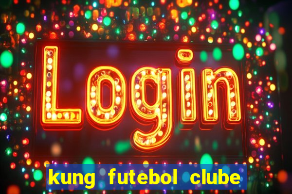 kung futebol clube dublado completo